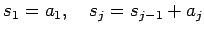 $\displaystyle s_1=a_1,\quad s_{j}=s_{j-1}+a_{j}$