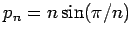 $ p_n=n\sin(\pi/n)$