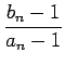 $\displaystyle \frac{b_n-1}{a_n-1}
$