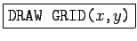 \fbox{\texttt{DRAW GRID($x$,$y$)}}