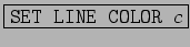 \fbox{\texttt{SET LINE COLOR $c$}}