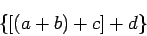 \begin{displaymath}
\{[(a+b)+c]+d\}
\end{displaymath}