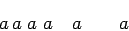 \begin{displaymath}
a a\;a a\quad a\qquad a
\end{displaymath}