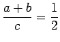 $\displaystyle\frac{a+b}{c}=\frac12$