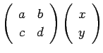 $\displaystyle \left(
\begin{array}{cc}
a & b \\
c & d
\end{array}\right)
\left(
\begin{array}{c}
x \\
y
\end{array}\right)
$