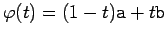 $\displaystyle \varphi(t)=(1-t)\texttt{a}+t\texttt{b}$