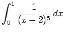 $ \displaystyle\int_0^1\frac{1}{(x-2)^5} \D x$