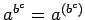 $ a^{b^c}=a^{(b^c)}$