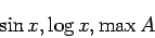 \begin{displaymath}
\sin x,\log x,\max A
\end{displaymath}