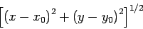 \begin{displaymath}
\left[
\left(x-x_0\right)^2+\left(y-y_0\right)^2
\right]^{1/2}
\end{displaymath}