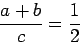 \begin{displaymath}
\frac{a+b}{c}=\frac12
\end{displaymath}