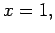 $\displaystyle x=1,$