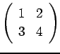 $ \left(\begin{array}{cc}1 & 2 \\
3 & 4\end{array}\right)$