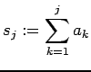 $\displaystyle s_j:=\sum_{k=1}^j a_k
$