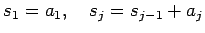 $\displaystyle s_1=a_1,\quad s_{j}=s_{j-1}+a_{j}$