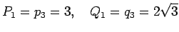 $\displaystyle P_1=p_3=3,\quad Q_1=q_3=2\sqrt{3}
$