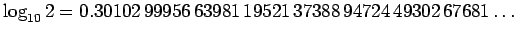 $\displaystyle \log_{10}2=0.30102 99956 63981 19521 37388 94724 49302 67681\dots
$