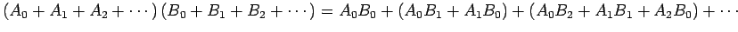 $\displaystyle \left(A_0+A_1+A_2+\cdots\right)
\left(B_0+B_1+B_2+\cdots\right)
=
A_0B_0+(A_0B_1+A_1B_0)+(A_0B_2+A_1B_1+A_2B_0)+\cdots
$