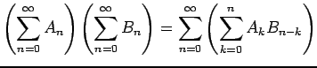 $\displaystyle \left(\dsp\sum_{n=0}^\infty A_n\right)
\left(\dsp\sum_{n=0}^\infty B_n\right)=\dsp\sum_{n=0}^\infty
\left(\dsp\sum_{k=0}^n A_k B_{n-k}\right)
$