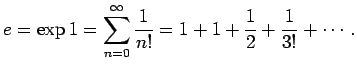 $\displaystyle e=\exp 1=\sum_{n=0}^\infty \frac{1}{n!}=1+1+\frac{1}{2}+\frac{1}{3!}+\cdots.
$