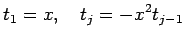 $\displaystyle t_1=x,\quad t_{j}=- x^2 t_{j-1}
$