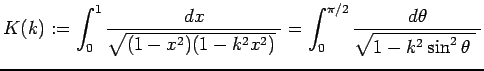 $\displaystyle K(k):=\int_0^{1}\frac{\Dx}{\sqrt{(1-x^2)(1-k^2x^2)}\;}
=\int_0^{\pi/2}\frac{\D\theta}{\sqrt{1-k^2\sin^2\theta\;}\;}$