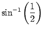 $ \sin^{-1}\left(\dfrac{1}{2}\right)$