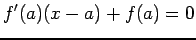 $\displaystyle f'(a)(x-a)+f(a)=0
$