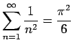 $\displaystyle \sum_{n=1}^\infty\dfrac{1}{n^2}=\dfrac{\pi^2}{6}
$