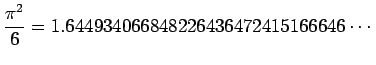 $\displaystyle \frac{\pi^2}{6}=
1.6449340668 4822643647 2415166646 \cdots
$