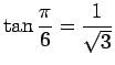 $ \tan\dfrac{\pi}{6}=\dfrac{1}{\sqrt{3}}$