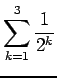 $ \displaystyle\sum_{k=1}^3\frac{1}{2^k}$