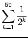 $ \displaystyle\sum_{k=1}^{50}\frac{1}{2^k}$