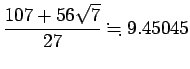 $ \dfrac{107+56\sqrt{7}}{27}\kinji 9.45045$