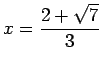 $ x=\dfrac{2+\sqrt{7}}{3}$