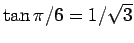 $ \tan\pi/6=1/\sqrt{3}$