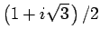 $ \left(1+i\sqrt{3} \right)/2$