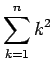 $ \dsp\sum_{k=1}^n k^2$