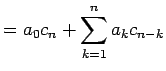 $\displaystyle =a_0 c_n+\sum_{k=1}^n a_kc_{n-k}$