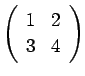 $ \left(\begin{array}{cc}1 & 2 \\
3 & 4\end{array}\right)$