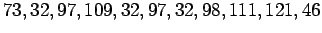 $\displaystyle 73, 32, 97, 109, 32, 97, 32, 98, 111, 121, 46
$