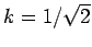 $ k=1/\sqrt{2}$