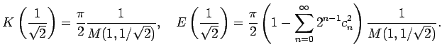 $\displaystyle K\left(\frac{1}{\sqrt{2}}\right)=\frac{\pi}{2}\frac{1}{M(1,1/\sqr...
...\pi}{2}\left(1-\sum_{n=0}^\infty 2^{n-1}c_n^2\right)\frac{1}{M(1,1/\sqrt{2})} .$