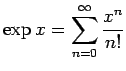 $\displaystyle \exp x=\sum_{n=0}^\infty \frac{x^n}{n!}
$