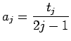 $\displaystyle a_j=\frac{t_j}{2j-1}
$