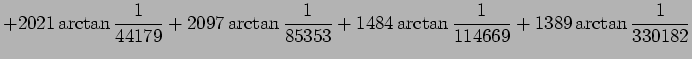 $\displaystyle +2021\arctan\frac{1}{44179} +2097\arctan\frac{1}{85353} +1484\arctan\frac{1}{114669} +1389\arctan\frac{1}{330182}$