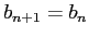 $ b_{n+1}=b_n$