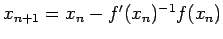 $ x_{n+1}=x_n-f'(x_n)^{-1}f(x_n)$