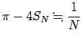 $\displaystyle \pi-4S_N\kinji \frac{1}{N}
$