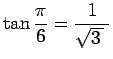 $ \tan\dfrac{\pi}{6}=\dfrac{1}{\sqrt{3 }\;}$